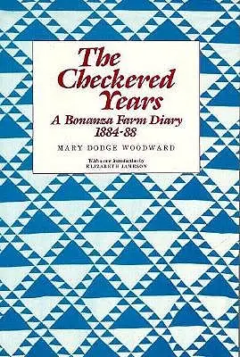 The Checkered Years: Pamiętnik z farmy Bonanza, 1884-88 - The Checkered Years: A Bonanza Farm Diary, 1884-88