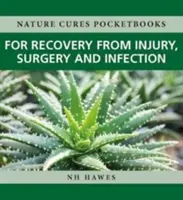 Powrót do zdrowia po urazach, operacjach i infekcjach: Natura leczy - Recovery from Injury, Surgery and Infection: Nature Cures