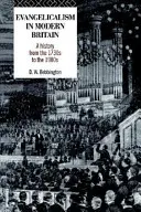 Ewangelikalizm we współczesnej Wielkiej Brytanii: Historia od lat trzydziestych XVII wieku do lat osiemdziesiątych XX wieku - Evangelicalism in Modern Britain: A History from the 1730s to the 1980s