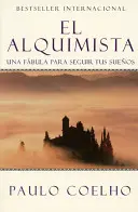 El Alquimista: Una Fbula Para Seguir Tus Sueos