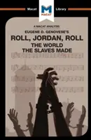 Analiza książki Eugene'a Genovese'a Roll, Jordan, Roll: Świat stworzony przez niewolników - An Analysis of Eugene Genovese's Roll, Jordan, Roll: The World the Slaves Made