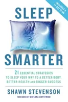 Sleep Smarter - 21 Essential Strategies to Sleep Your Way to a Better Body, Better Health, and Bigger Success