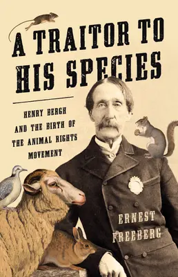 Zdrajca swojego gatunku: Henry Bergh i narodziny ruchu na rzecz praw zwierząt - A Traitor to His Species: Henry Bergh and the Birth of the Animal Rights Movement
