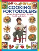 Gotowanie dla maluchów: Jak zapewnić maluchowi najlepsze zdrowie i witalność - Cooking for Toddlers: How to Give Your Toddler the Best Health and Vitality