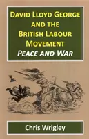 David Lloyd George i brytyjski ruch robotniczy: Pokój i wojna - David Lloyd George and the British Labour Movement: Peace and War