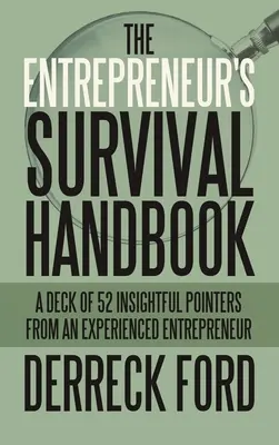 Podręcznik przetrwania przedsiębiorcy: Zestaw 52 wnikliwych wskazówek od doświadczonego przedsiębiorcy - The Entrepreneur's Survival Handbook: A Deck of 52 Insightful Pointers from an Experienced Entrepreneur