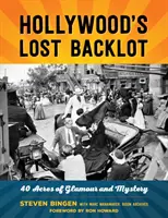 Hollywood's Lost Backlot: 40 akrów blasku i tajemnicy - Hollywood's Lost Backlot: 40 Acres of Glamour and Mystery