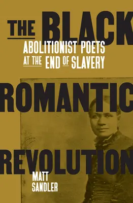 Czarna rewolucja romantyczna: Poeci abolicjoniści u schyłku niewolnictwa - The Black Romantic Revolution: Abolitionist Poets at the End of Slavery