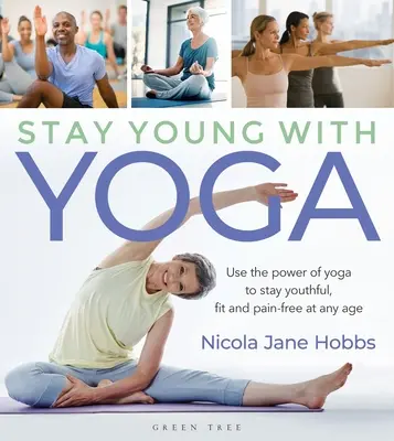 Zachowaj młodość dzięki jodze: Wykorzystaj moc jogi, aby zachować młodość, sprawność i brak bólu w każdym wieku - Stay Young with Yoga: Use the Power of Yoga to Stay Youthful, Fit and Pain-Free at Any Age