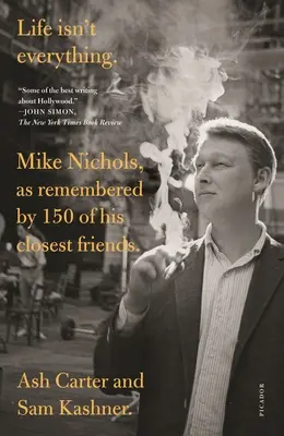 Życie to nie wszystko: Mike Nichols zapamiętany przez 150 najbliższych przyjaciół. - Life Isn't Everything: Mike Nichols, as Remembered by 150 of His Closest Friends.