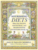 Odżywcze diety: Jak naprawdę jadły ludy paleo, przodków i tradycjonalistów - Nourishing Diets: How Paleo, Ancestral and Traditional Peoples Really Ate