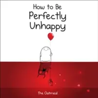 Jak być perfekcyjnie nieszczęśliwym - How to Be Perfectly Unhappy