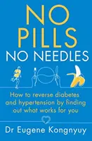 Bez pigułek, bez igieł - Jak odwrócić cukrzycę i nadciśnienie, dowiadując się, co działa na Ciebie - No Pills, No Needles - How to reverse diabetes and hypertension by finding out what works for you