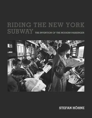 Jazda nowojorskim metrem: Wynalazek współczesnego pasażera - Riding the New York Subway: The Invention of the Modern Passenger