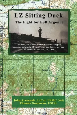 LZ Sitting Duck: Walka o FSB Argonne (Arsenault Ltcol Usmc (Ret) John) - LZ Sitting Duck: The Fight for FSB Argonne (Arsenault Ltcol Usmc (Ret) John)