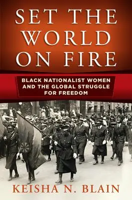 Podpalić świat: czarne nacjonalistki i globalna walka o wolność - Set the World on Fire: Black Nationalist Women and the Global Struggle for Freedom