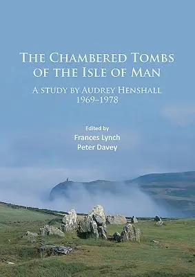 Grobowce komorowe na wyspie Man: Studium Audrey Henshall 1971-1978 - The Chambered Tombs of the Isle of Man: A Study by Audrey Henshall 1971-1978