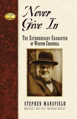 Nigdy się nie poddawaj: Niezwykły charakter Winstona Churchilla - Never Give in: The Extraordinary Character of Winston Churchill