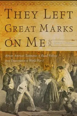 Zostawili na mnie wielkie ślady: Afroamerykańskie świadectwa przemocy rasowej od emancypacji do I wojny światowej - They Left Great Marks on Me: African American Testimonies of Racial Violence from Emancipation to World War I