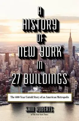 Historia Nowego Jorku w 27 budynkach: 400-letnia nieopowiedziana historia amerykańskiej metropolii - A History of New York in 27 Buildings: The 400-Year Untold Story of an American Metropolis