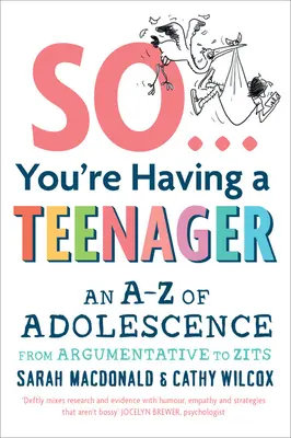 Więc masz nastolatka: A-Z dojrzewania od kłótni po pryszcze - So You're Having a Teenager: An A-Z of Adolescence from Argumentative to Zits