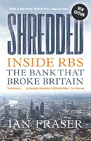 Shredded: Wewnątrz Rbs, banku, który złamał Wielką Brytanię - Shredded: Inside Rbs, the Bank That Broke Britain