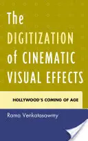 Cyfryzacja kinowych efektów wizualnych: Nadchodzi era Hollywood - The Digitization of Cinematic Visual Effects: Hollywood's Coming of Age