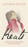 Keats - krótkie życie w dziewięciu wierszach i jednym epitafium - Keats - A Brief Life in Nine Poems and One Epitaph