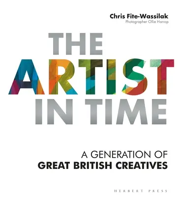 Artysta w czasie: pokolenie wielkich brytyjskich twórców - The Artist in Time: A Generation of Great British Creatives