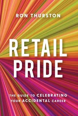 Retail Pride: Przewodnik po świętowaniu przypadkowej kariery - Retail Pride: The Guide to Celebrating Your Accidental Career