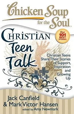 Chicken Soup for the Soul: Christian Teen Talk: Chrześcijańskie nastolatki dzielą się swoimi historiami o wsparciu, inspiracji i dorastaniu - Chicken Soup for the Soul: Christian Teen Talk: Christian Teens Share Their Stories of Support, Inspiration and Growing Up