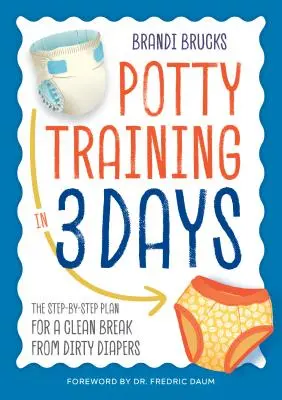 Trening nocnikowania w 3 dni: Plan krok po kroku dla czystej przerwy od brudnych pieluch - Potty Training in 3 Days: The Step-By-Step Plan for a Clean Break from Dirty Diapers