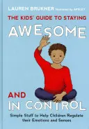 Przewodnik dla dzieci, jak zachować spokój i kontrolę: Proste rzeczy, które pomogą dzieciom regulować emocje i zmysły - The Kids' Guide to Staying Awesome and in Control: Simple Stuff to Help Children Regulate Their Emotions and Senses