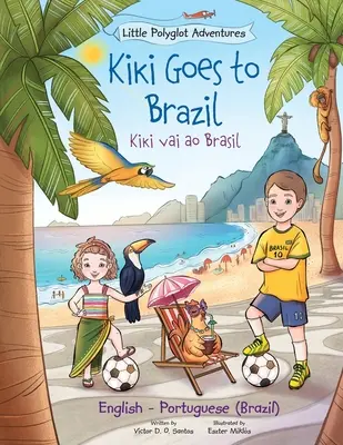 Kiki Goes to Brazil / Kiki Vai Ao Brasil - dwujęzyczne wydanie angielskie i portugalskie (Brazylia): Książka obrazkowa dla dzieci - Kiki Goes to Brazil / Kiki Vai Ao Brasil - Bilingual English and Portuguese (Brazil) Edition: Children's Picture Book