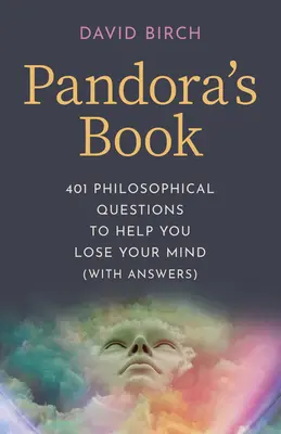 Pandora's Book: 401 filozoficznych pytań, które pomogą ci stracić rozum (z odpowiedziami) - Pandora's Book: 401 Philosophical Questions to Help You Lose Your Mind (with Answers)