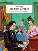 My First Chopin - Najłatwiejsze utwory fortepianowe Fryderyka Chopina - My First Chopin - Easiest Piano Pieces by FredeRic Chopin