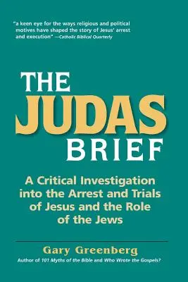 The Judas Brief: Krytyczne dochodzenie w sprawie aresztowania i procesów Jezusa oraz roli Żydów - The Judas Brief: A Critical Investigation Into the Arrest and Trials of Jesus and the Role of the Jews