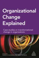 Zmiana organizacyjna wyjaśniona: Studia przypadków dotyczące zmian transformacyjnych w organizacjach - Organizational Change Explained: Case Studies on Transformational Change in Organizations