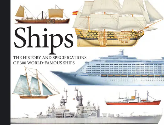 Statki: Historia i dane techniczne 300 znanych na całym świecie statków - Ships: The History and Specifications of 300 World-Famous Ships