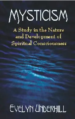 Mistycyzm: Studium natury i rozwoju świadomości duchowej - Mysticism: A Study in the Nature and Development of Spiritual Consciousness