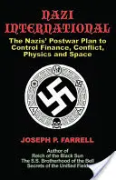 Międzynarodówka nazistowska: Powojenny plan nazistów dotyczący kontroli nad światem nauki, finansów, przestrzeni kosmicznej i konfliktów - Nazi International: The Nazis' Postwar Plan to Control the Worlds of Science, Finance, Space, and Conflict