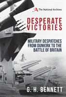 Desperackie zwycięstwa: Depesze wojskowe od Dunkierki do Bitwy o Anglię - Desperate Victories: Military Despatches from Dunkirk to the Battle of Britain
