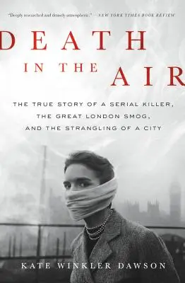 Śmierć w powietrzu: Prawdziwa historia seryjnego mordercy, wielkiego londyńskiego smogu i uduszenia miasta - Death in the Air: The True Story of a Serial Killer, the Great London Smog, and the Strangling of a City