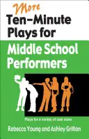 More Ten-Minute Plays for Middle School Performers: Sztuki dla różnych wielkości obsady - More Ten-Minute Plays for Middle School Performers: Plays for a Variety of Cast Sizes