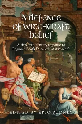 Obrona wiary w czary: Szesnastowieczna odpowiedź na odkrycie czarów Reginalda Scota - A Defence of Witchcraft Belief: A Sixteenth-Century Response to Reginald Scot's Discoverie of Witchcraft