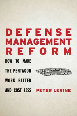 Reforma zarządzania obronnością: Jak sprawić, by Pentagon działał lepiej i kosztował mniej? - Defense Management Reform: How to Make the Pentagon Work Better and Cost Less