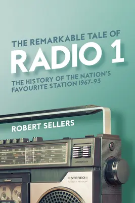 The Remarkable Tale of Radio 1: Historia ulubionej stacji radiowej narodu, 1967-95 - The Remarkable Tale of Radio 1: The History of the Nation's Favourite Station, 1967-95