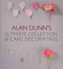 Ostateczna kolekcja dekorowania ciast Alana Dunna - Alan Dunn's Ultimate Collection of Cake Decorating