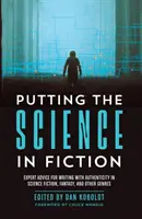 Umieszczanie nauki w fikcji: Porady ekspertów dotyczące autentycznego pisania w science fiction, fantasy i innych gatunkach - Putting the Science in Fiction: Expert Advice for Writing with Authenticity in Science Fiction, Fantasy, & Other Genres