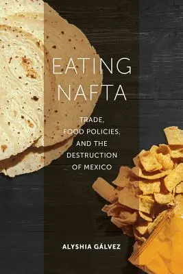 Jedzenie NAFTA: handel, polityka żywnościowa i zniszczenie Meksyku - Eating NAFTA: Trade, Food Policies, and the Destruction of Mexico